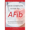 Your Complete Guide To AFib: The Essential Manual For Every Patient With Atrial Fibrillation - Paperback