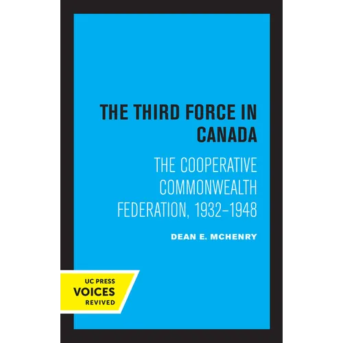 The Third Force in Canada: The Cooperative Commonwealth Federation, 1932-1948 - Paperback