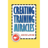 Creating Training Miracles - Hardcover