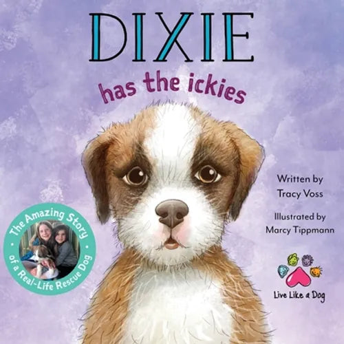 Dixie Has the Ickies: The Amazing Story of a Real-life Rescue Dog - Paperback
