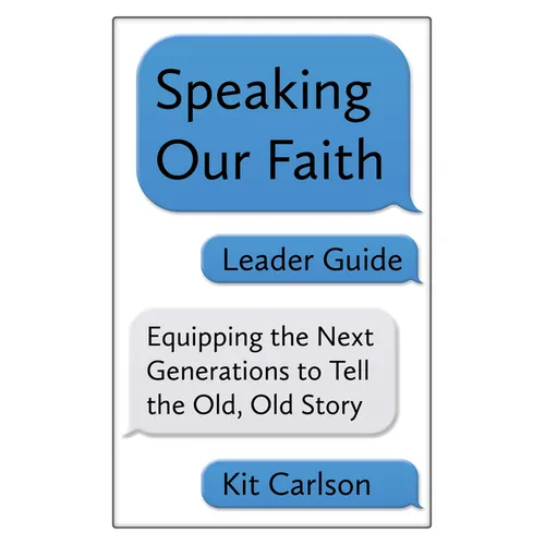 Speaking Our Faith Leader Guide: Equipping the Next Generations to Tell the Old, Old Story - Paperback