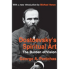 Dostoevsky's Spiritual Art: The Burden of Vision - Paperback