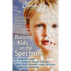 Chicken Soup for the Soul: Raising Kids on the Spectrum: 101 Inspirational Stories for Parents of Children with Autism and Asperger's - Paperback