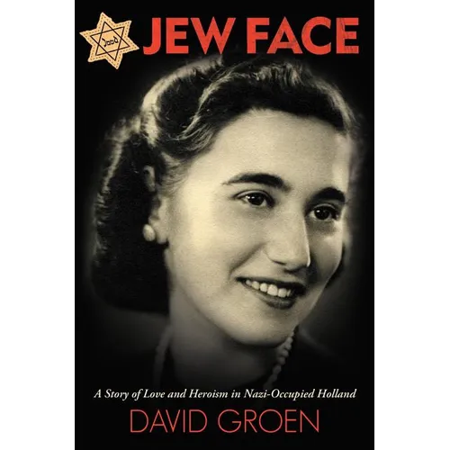 Jew Face: A Story of Love and Heroism in Nazi-Occupied Holland - Paperback
