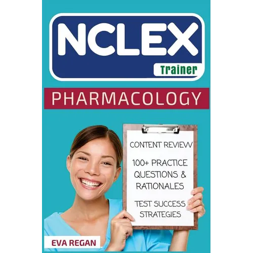 NCLEX: Pharmacology: The NCLEX Trainer: Content Review, 100+ Specific Practice Questions & Rationales, and Strategies for Test Success - Paperback