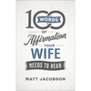 100 Words of Affirmation Your Wife Needs to Hear - Paperback
