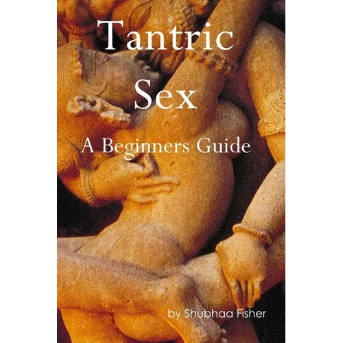 Tantric Sex: A Beginners Guide - Paperback