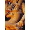 Tantric Sex: A Beginners Guide - Paperback