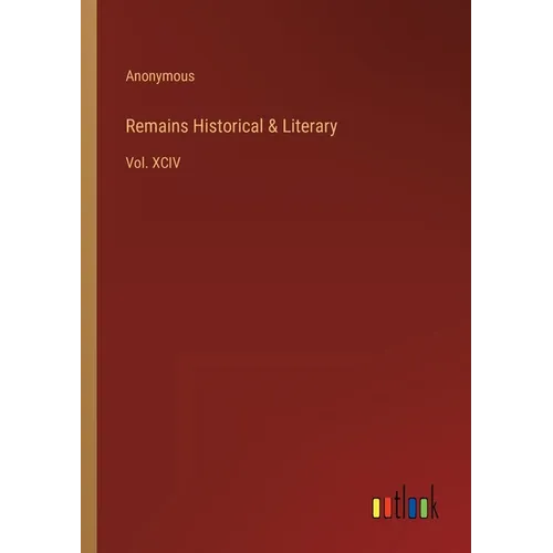 Remains Historical & Literary: Vol. XCIV - Paperback
