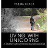Living with Unicorns: A Journey With Livestock Guardian Dogs - Hardcover