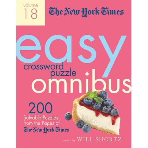 The New York Times Easy Crossword Puzzle Omnibus Volume 18: 200 Solvable Puzzles from the Pages of the New York Times - Paperback