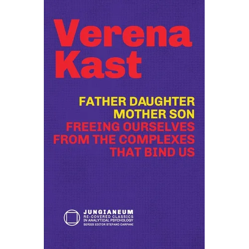 Father-Daughter, Mother-Son: Freeing Ourselves from the Complexes That Bind Us - Paperback