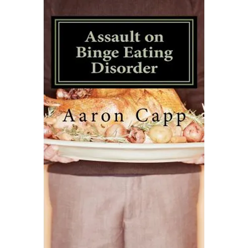 Assault on Binge Eating Disorder: Solving the Binge Eating Disorder - Paperback