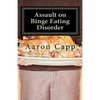 Assault on Binge Eating Disorder: Solving the Binge Eating Disorder - Paperback
