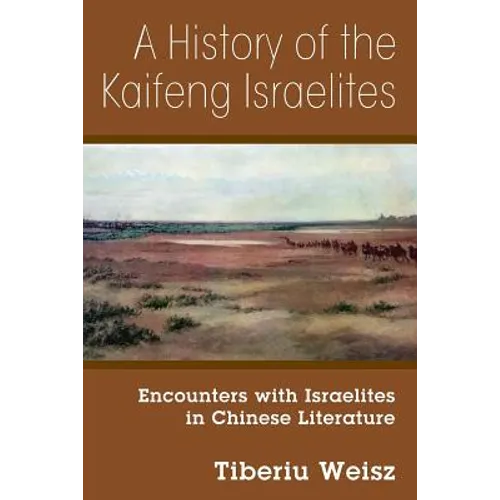 A History of the Kaifeng Israelites: Encounters with Israelites in Chinese Literature - Paperback