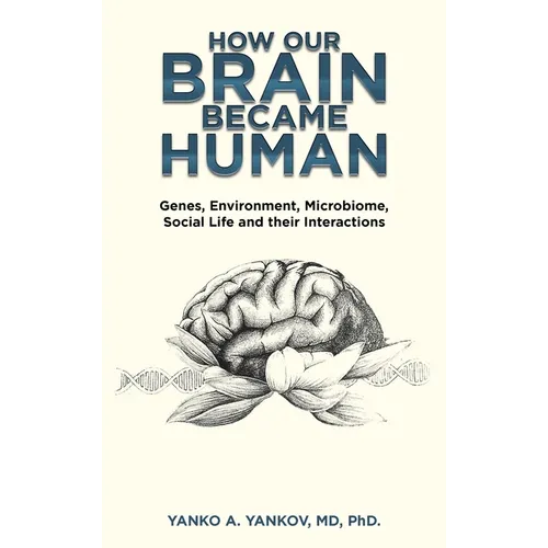 How Our Brain Became Human: Genes, Environment, Microbiome, Social Life and Their Interactions - Hardcover