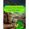 Dinosaur Dot Markers Activity Book: 8.5 X 11 cute book markers, toddler books under 5 dollars, coloring notbook - Paperback
