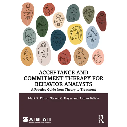 Acceptance and Commitment Therapy for Behavior Analysts: A Practice Guide from Theory to Treatment - Paperback