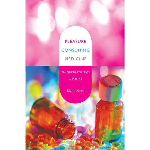 Pleasure Consuming Medicine: The Queer Politics of Drugs - Paperback