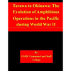 Tarawa to Okinawa: The Evolution of Amphibious Operations in the Pacific during World War II - Paperback