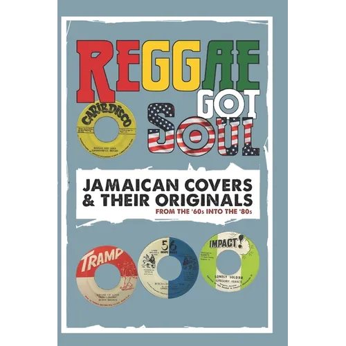 Reggae Got Soul: Jamaican Covers and Their Originals - From the '60s into the '80s. - Paperback