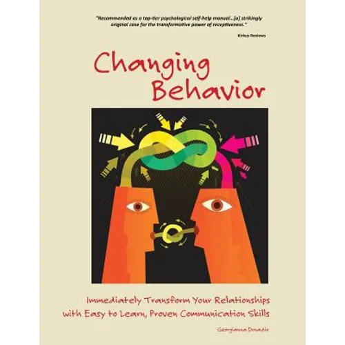 Changing Behavior: Immediately Transform Your Relationships with Easy to Learn, Proven Communication Skills (Black and White edition) - Paperback