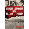 Murder & Mayhem in the Willamette Valley - Paperback