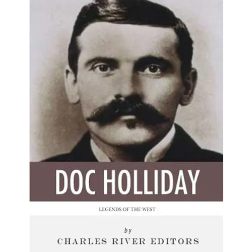 Legends of the West: The Life and Legacy of Doc Holliday - Paperback