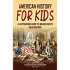 American History for Kids: A Captivating Guide to Major Events in US History - Hardcover