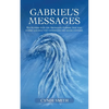 Gabriel's Messages: Encounters with the Archangel Gabriel that will inspire and help you understand the divine universe. - Paperback