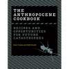 The Anthropocene Cookbook: Recipes and Opportunities for Future Catastrophes - Hardcover