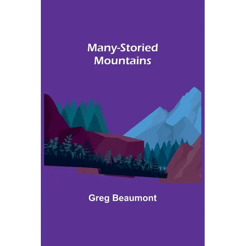 Many-Storied Mountains: The Life of Glacier National Park - Paperback