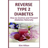 Reverse Type 2 Diabetes: How to Control and Prevent Diabetes Naturally - Paperback