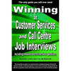 Winning at Customer Services and Call Centre Job Interviews Including Answers to the Interview Questions - Paperback