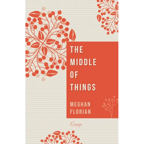 The Middle of Things: Essays - Paperback