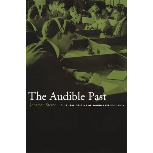 The Audible Past: Cultural Origins of Sound Reproduction - Paperback