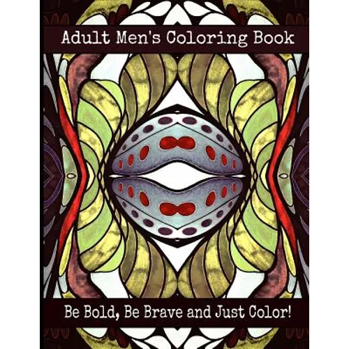 Adult Men's Coloring Book - Be Bold, Be Brave and Just Color! - Paperback