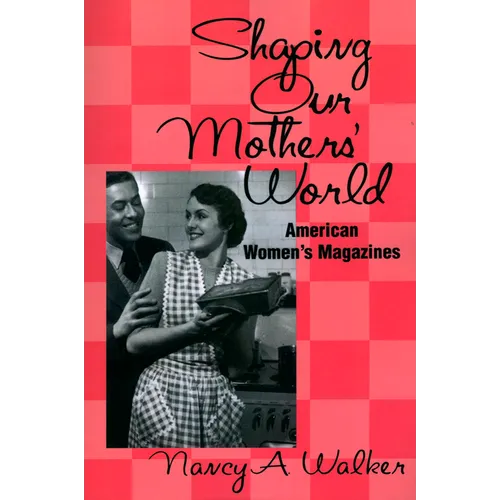 Shaping Our Mothers' World: American Women's Magazines - Paperback