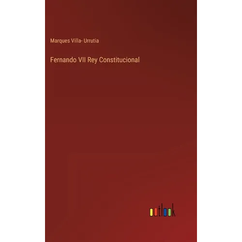 Fernando VII Rey Constitucional - Hardcover