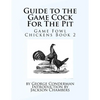 Guide to the Game Cock For The Pit: Game Fowl Chickens Book 2 - Paperback