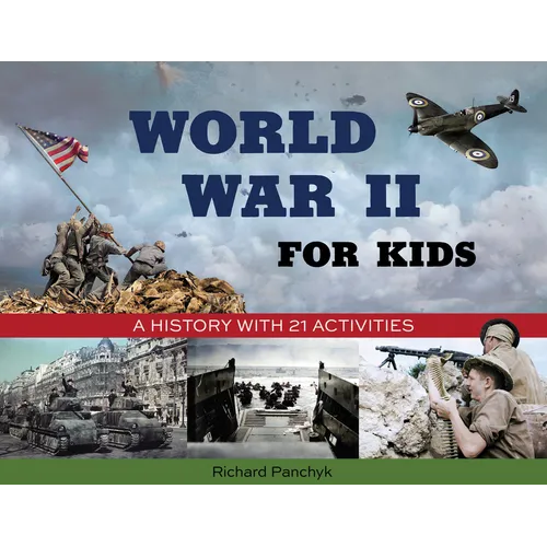 World War II for Kids: A History with 21 Activities - Paperback