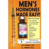 Men's Hormones Made Easy!: How to Treat Low Testosterone, Low Growth Hormone, Erectile Dysfunction, BPH, Andropause, Insulin Resistance, Adrenal Fatig - Paperback