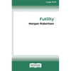 Futility: The Wreck of the Titan (16pt Large Print Edition) - Paperback