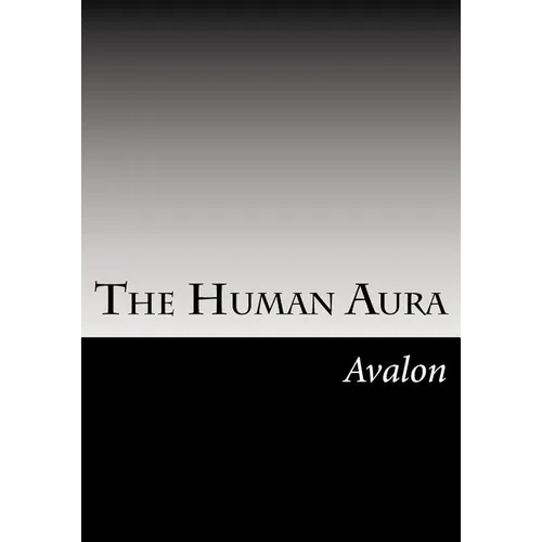 The Human Aura: Its Astral Colors And Thought Forms - Paperback