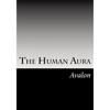 The Human Aura: Its Astral Colors And Thought Forms - Paperback