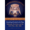 Standing Firmly by the Flag: Nebraska Territory and the Civil War, 1861-1867 - Paperback
