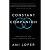 Constant Companion: Your Practical Path to Real Interaction with God - Hardcover