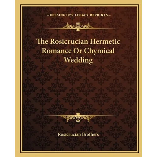 The Rosicrucian Hermetic Romance Or Chymical Wedding - Paperback