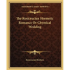 The Rosicrucian Hermetic Romance Or Chymical Wedding - Paperback