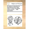 An essay or instruction for learning the church plain chant. To which are added, various hymns, ... With approbation. - Paperback